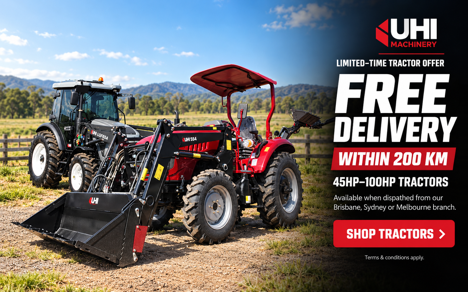 Free delivery within 200 kilometres on selected 45HP to 100HP UHI tractors dispatched from Brisbane, Sydney or Melbourne